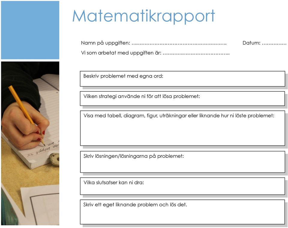 med tabell, diagram, figur, uträkningar eller liknande hur ni löste problemet: Skriv