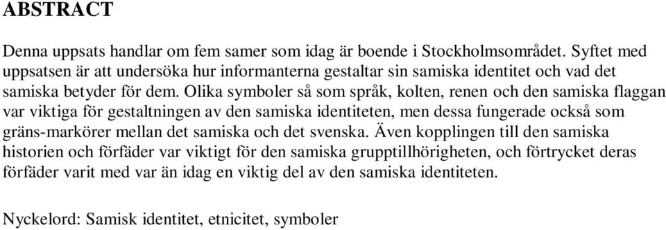 Olika symboler så som språk, kolten, renen och den samiska flaggan var viktiga för gestaltningen av den samiska identiteten, men dessa fungerade också som