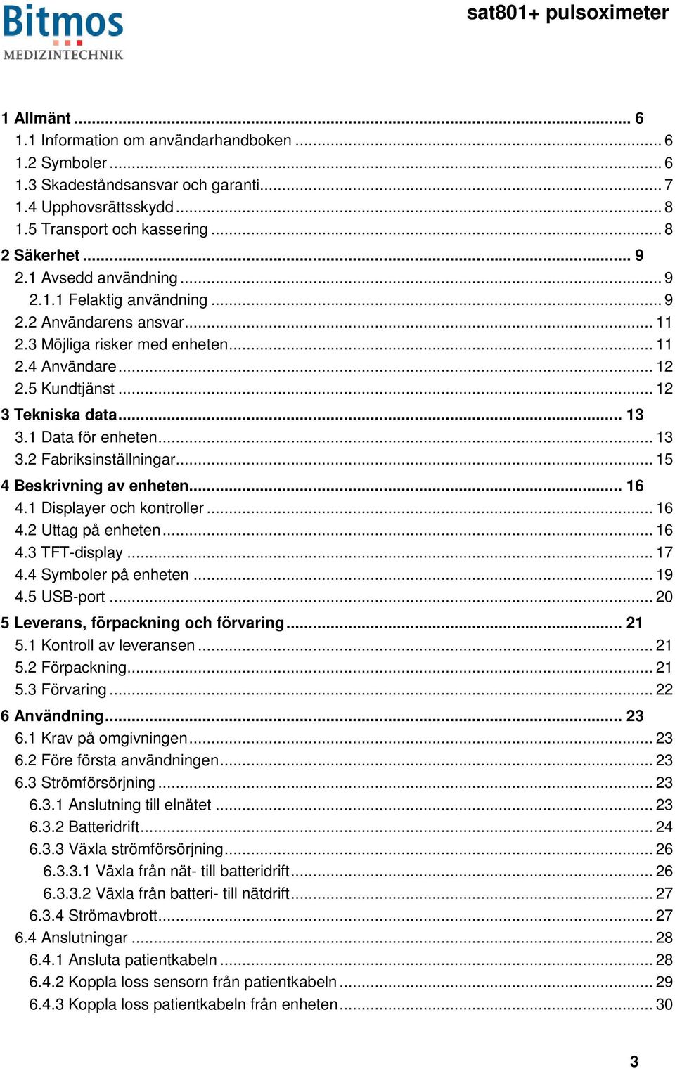 1 Data för enheten... 13 3.2 Fabriksinställningar... 15 4 Beskrivning av enheten... 16 4.1 Displayer och kontroller... 16 4.2 Uttag på enheten... 16 4.3 TFT-display... 17 4.4 Symboler på enheten.