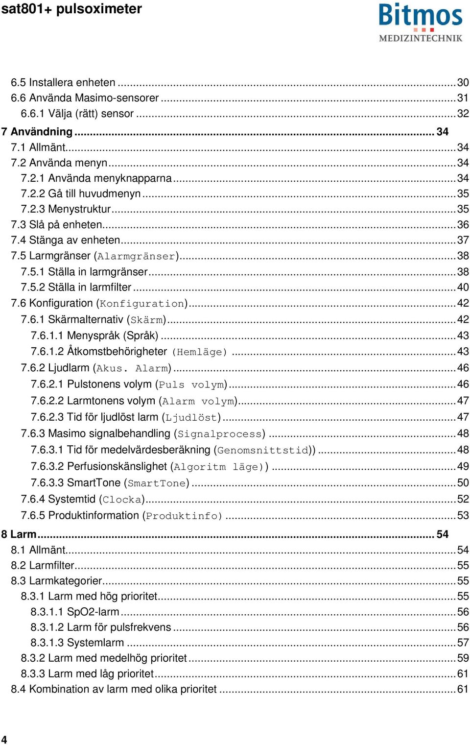 6 Konfiguration (Konfiguration)... 42 7.6.1 Skärmalternativ (Skärm)... 42 7.6.1.1 Menyspråk (Språk)... 43 7.6.1.2 Åtkomstbehörigheter (Hemläge)... 43 7.6.2 Ljudlarm (Akus. Alarm)... 46 7.6.2.1 Pulstonens volym (Puls volym).