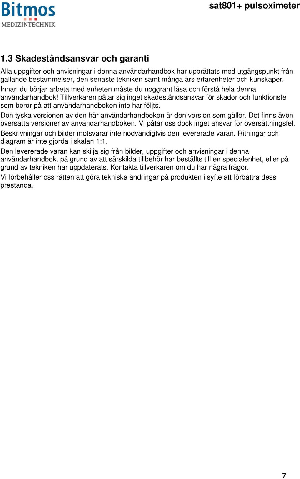 Tillverkaren påtar sig inget skadeståndsansvar för skador och funktionsfel som beror på att användarhandboken inte har följts.