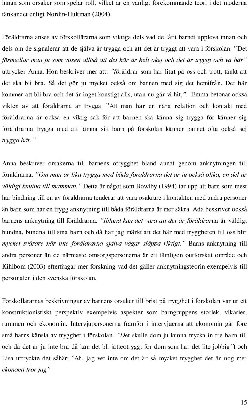 ju som vuxen alltså att det här är helt okej och det är tryggt och va här uttrycker Anna. Hon beskriver mer att: föräldrar som har litat på oss och trott, tänkt att det ska bli bra.