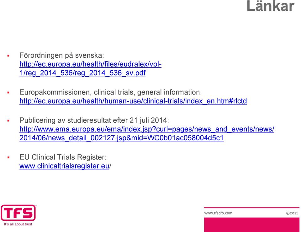 eu/health/human-use/clinical-trials/index_en.htm#rlctd Publicering av studieresultat efter 21 juli 2014: http://www.ema.