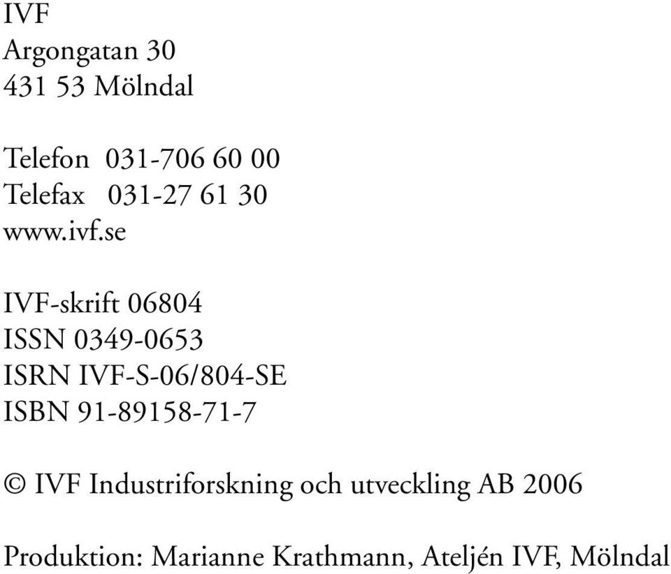 se IVF-skrift 06804 ISSN 0349-0653 ISRN IVF-S-06/804-SE ISBN