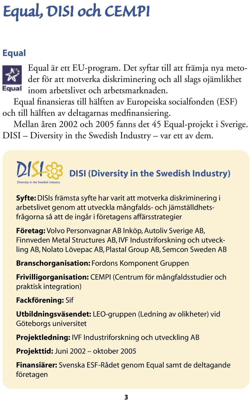 DISI Diversity in the Swedish Industry var ett av dem.