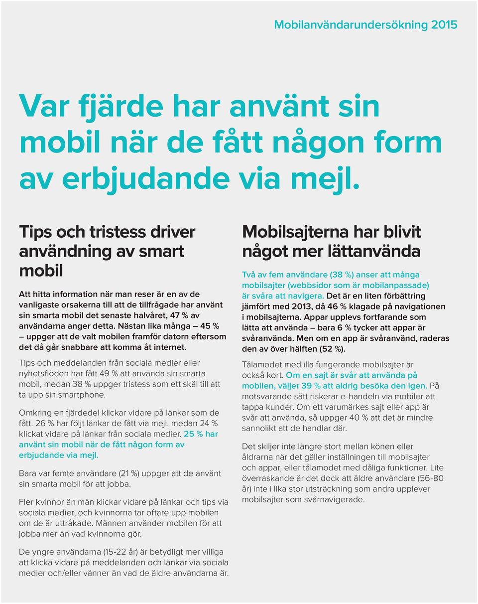 av användarna anger detta. Nästan lika många 45 % uppger att de valt mobilen framför datorn eftersom det då går snabbare att komma åt internet.