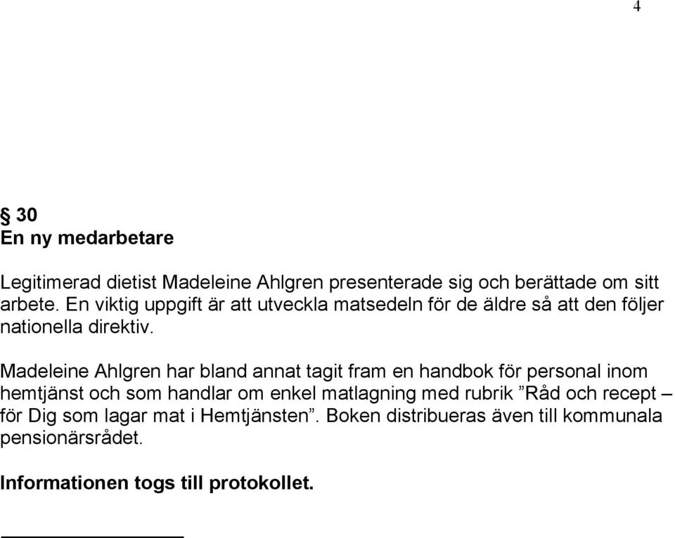 Madeleine Ahlgren har bland annat tagit fram en handbok för personal inom hemtjänst och som handlar om enkel