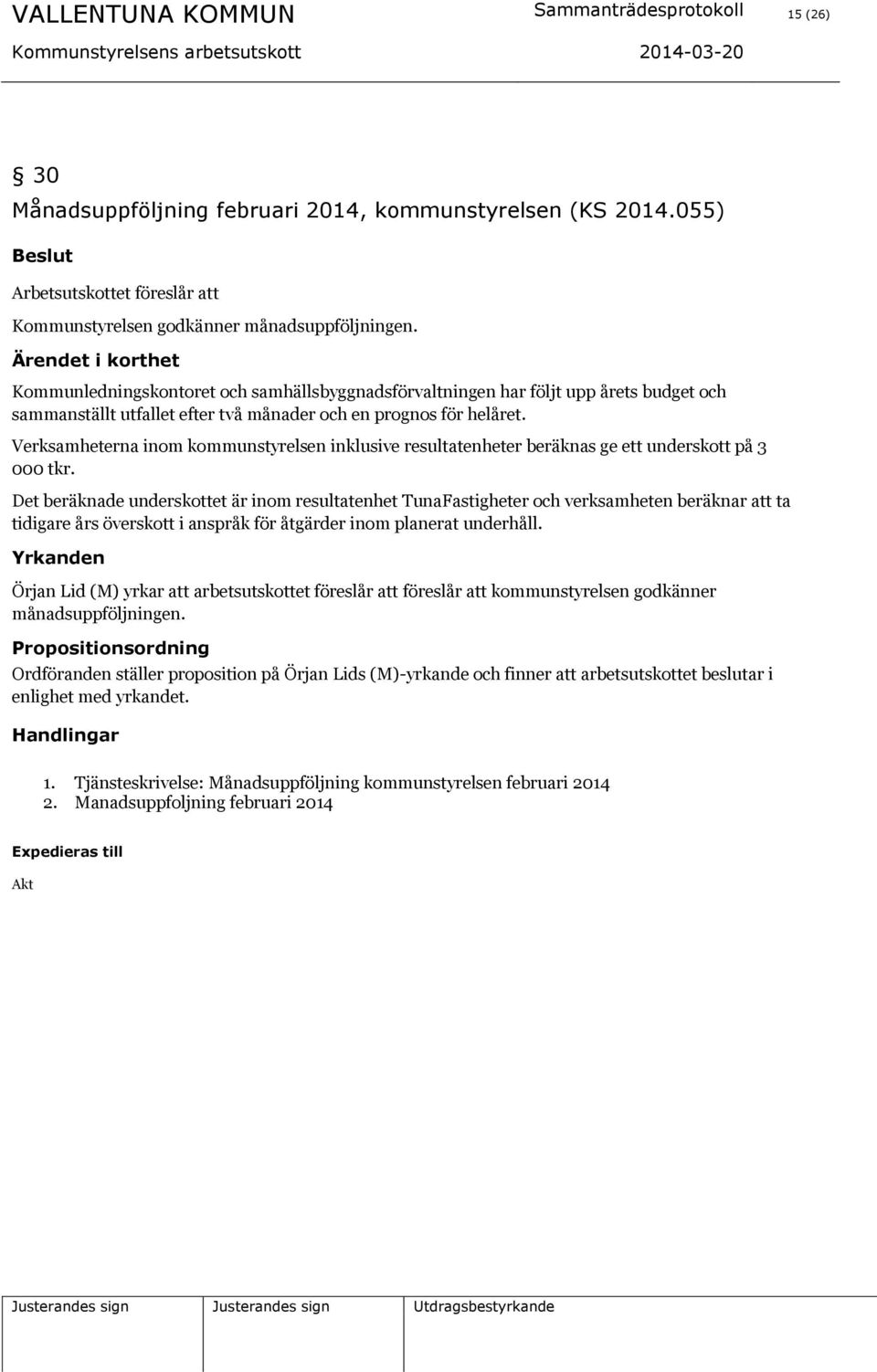 Verksamheterna inom kommunstyrelsen inklusive resultatenheter beräknas ge ett underskott på 3 000 tkr.