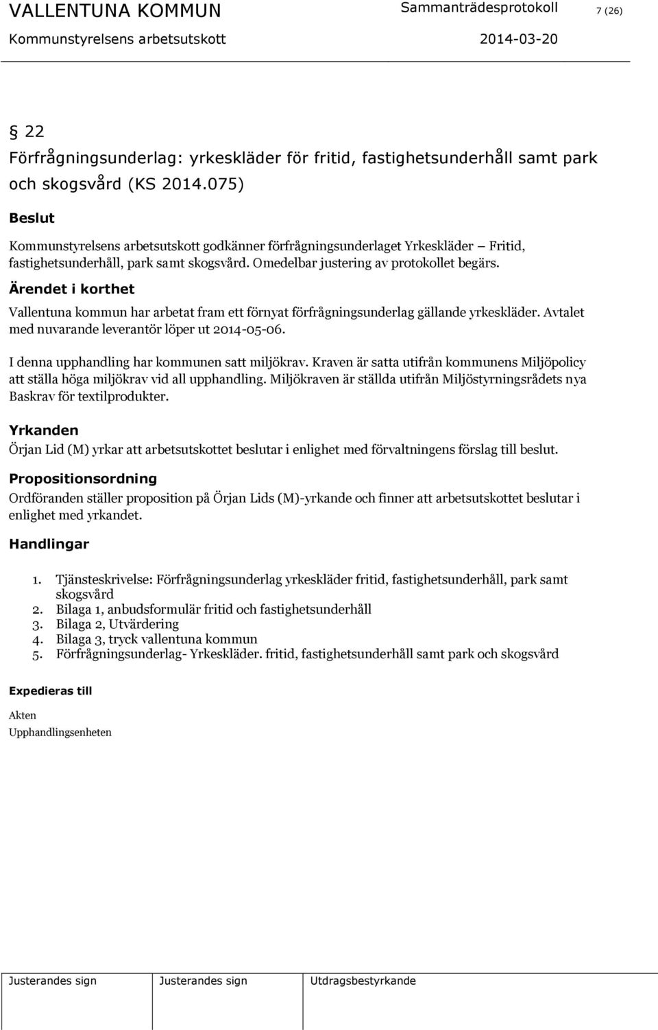 Vallentuna kommun har arbetat fram ett förnyat förfrågningsunderlag gällande yrkeskläder. Avtalet med nuvarande leverantör löper ut 2014-05-06. I denna upphandling har kommunen satt miljökrav.