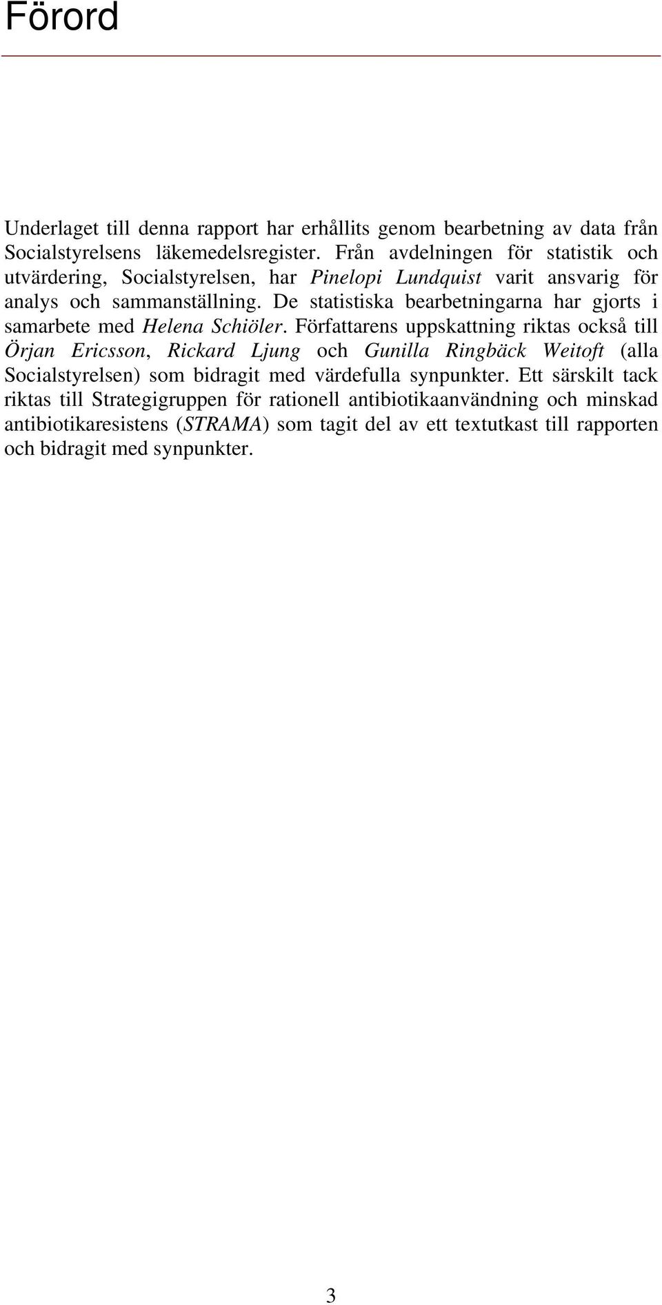 De statistiska bearbetningarna har gjorts i samarbete med Helena Schiöler.