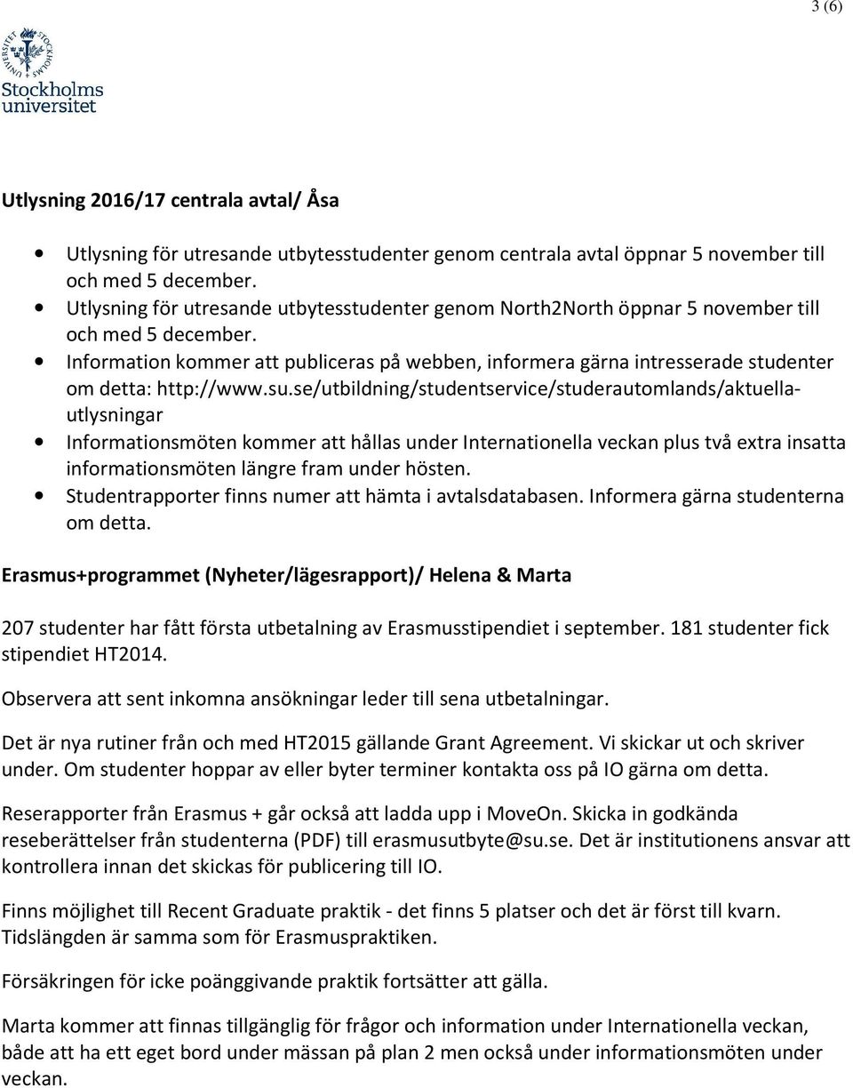 Information kommer att publiceras på webben, informera gärna intresserade studenter om detta: http://www.su.