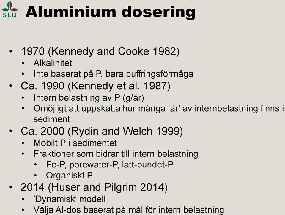 1987) Intern belastning av P (g/år) Omöjligt att uppskatta hur många år av internbelastning finns i sediment Ca.