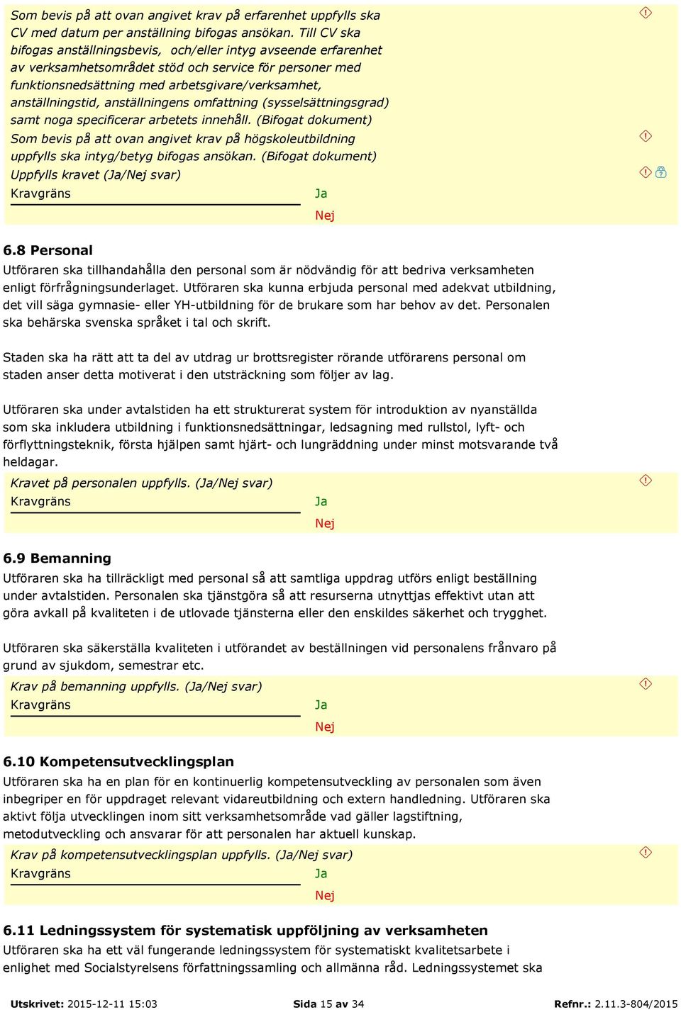 anställningens omfattning (sysselsättningsgrad) samt noga specificerar arbetets innehåll.