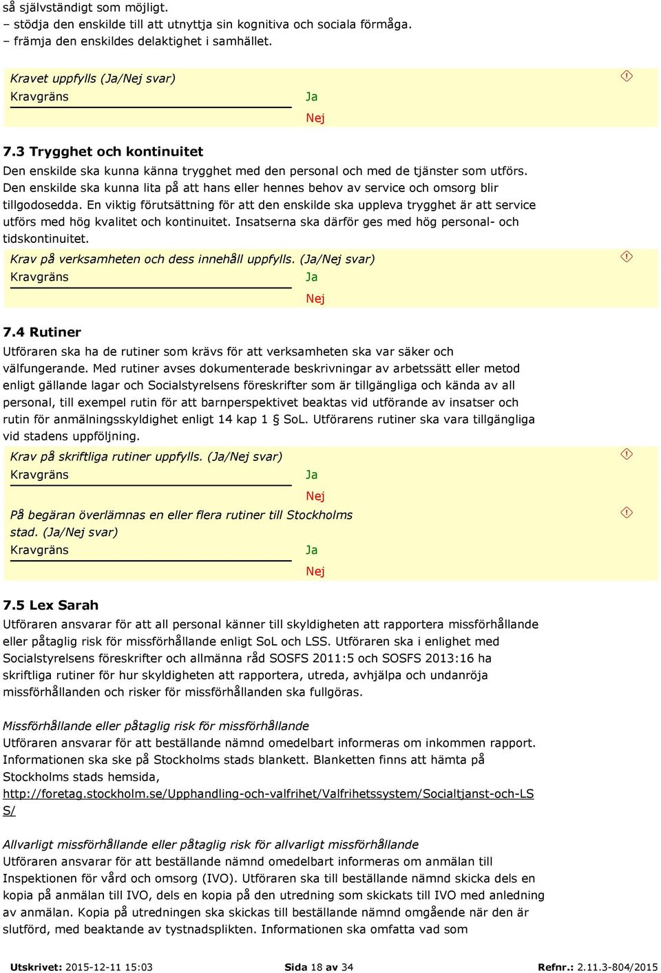 Den enskilde ska kunna lita på att hans eller hennes behov av service och omsorg blir tillgodosedda.