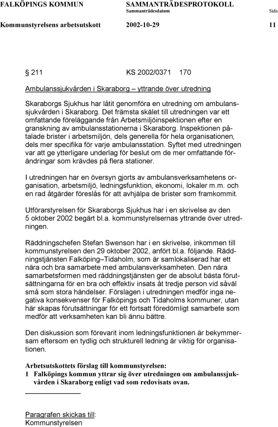 Inspektionen påtalade brister i arbetsmiljön, dels generella för hela organisationen, dels mer specifika för varje ambulansstation.