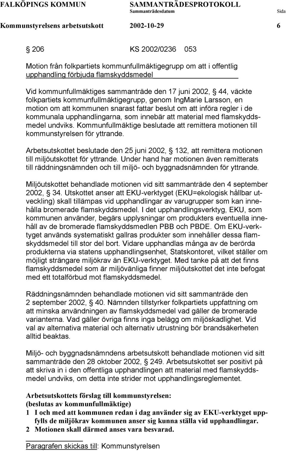 upphandlingarna, som innebär att material med flamskyddsmedel undviks. Kommunfullmäktige beslutade att remittera motionen till kommunstyrelsen för yttrande.