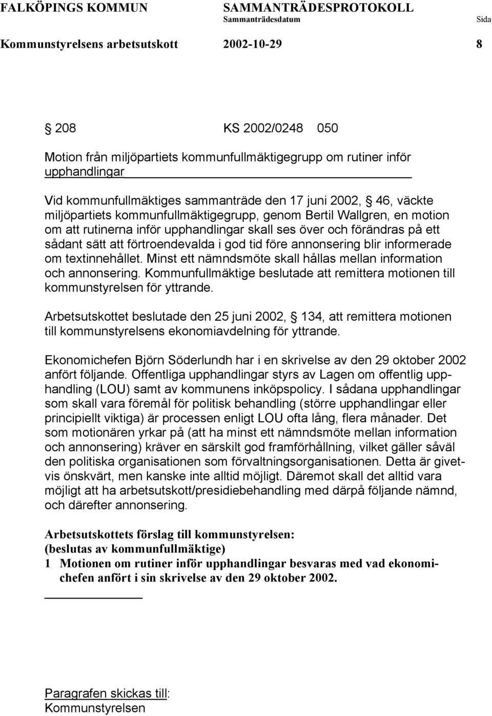 före annonsering blir informerade om textinnehållet. Minst ett nämndsmöte skall hållas mellan information och annonsering.