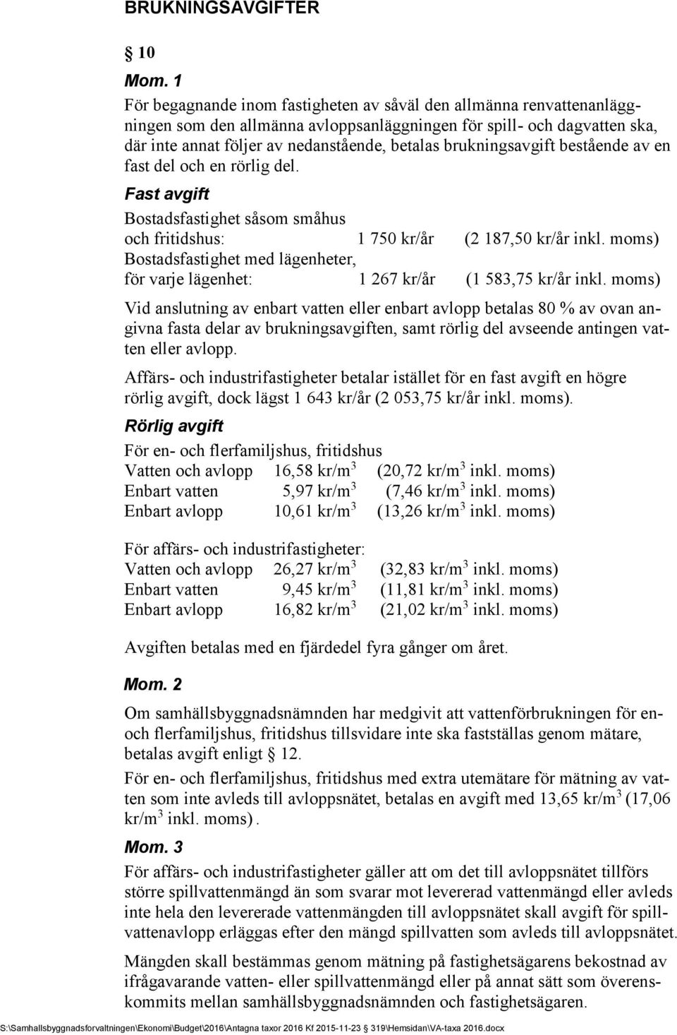 moms) Bostadsfastighet med lägenheter, för varje lägenhet: 1 267 kr/år (1 583,75 kr/år inkl.