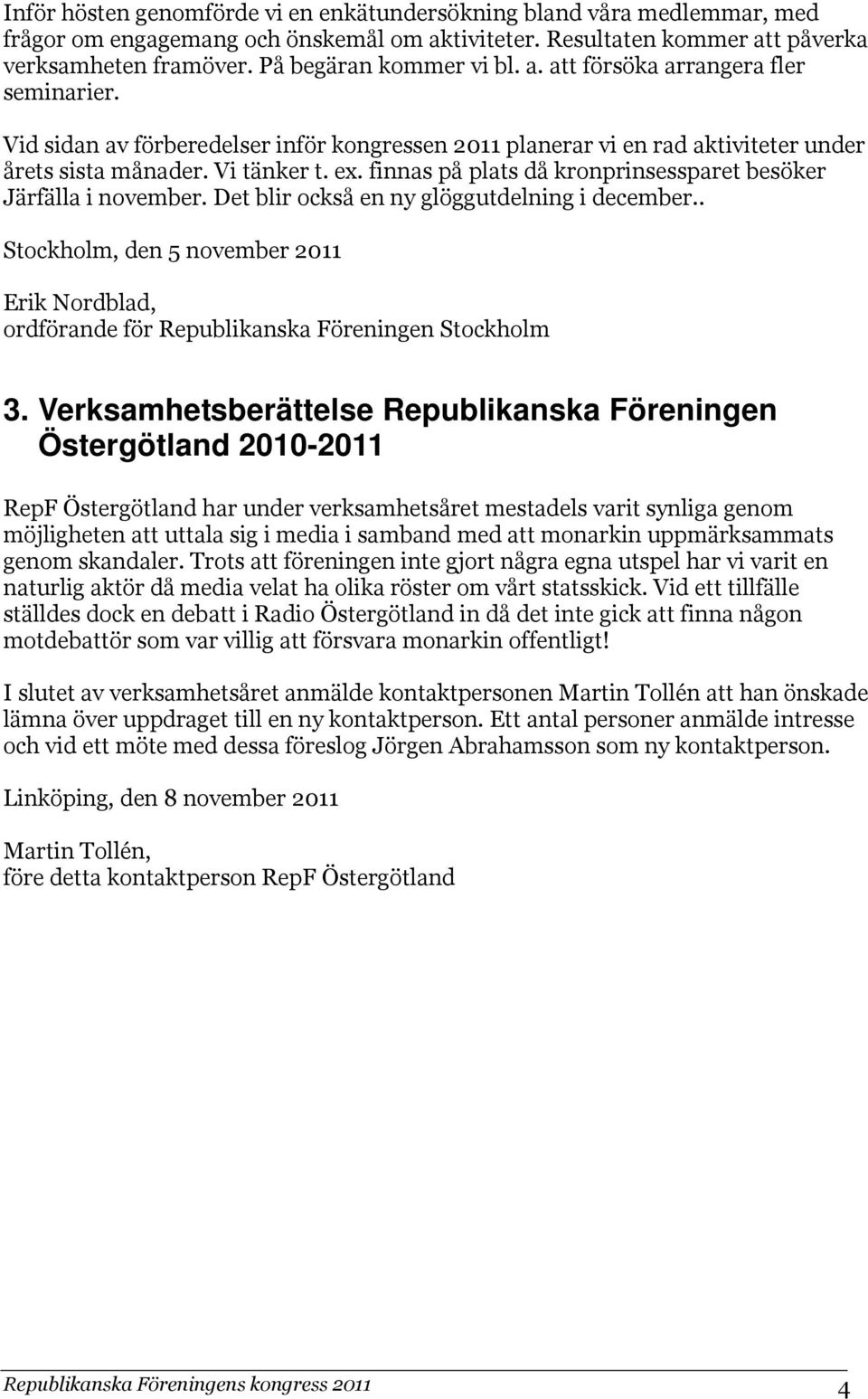 finnas på plats då kronprinsessparet besöker Järfälla i november. Det blir också en ny glöggutdelning i december.
