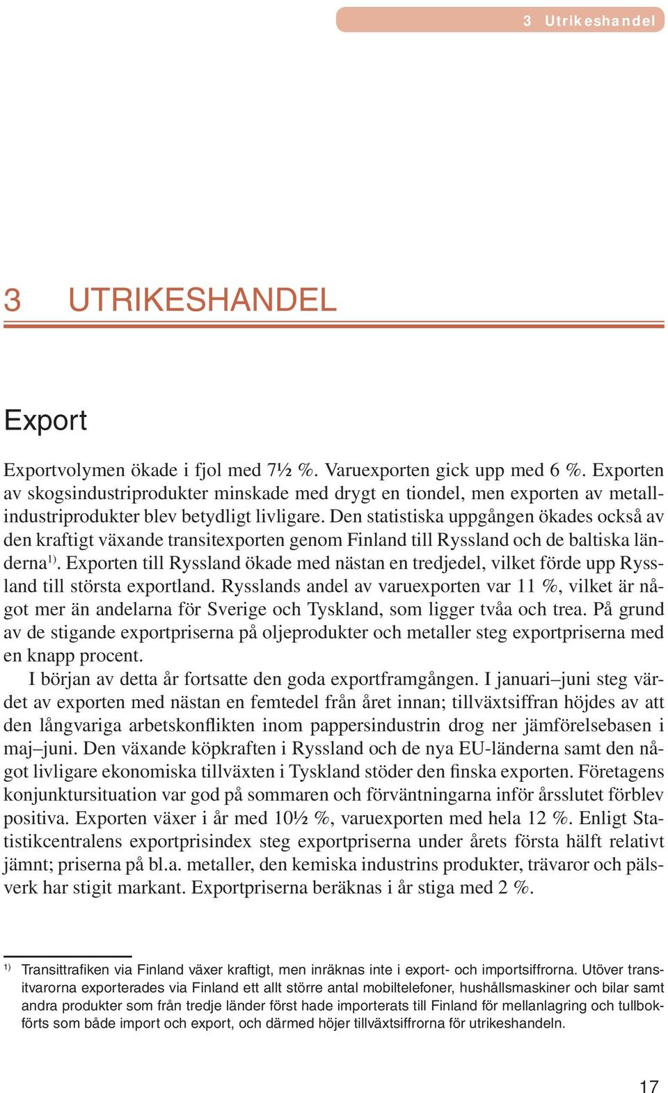 Den statistiska uppgången ökades också av den kraftigt växande transitexporten genom Finland till Ryssland och de baltiska länderna 1).