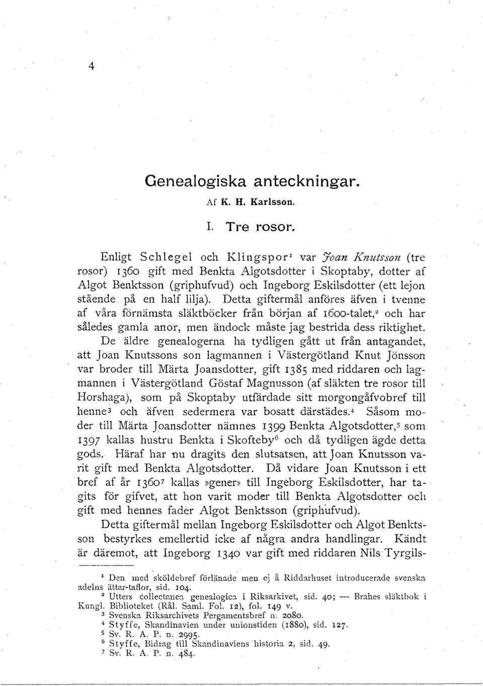 half lilja). Detta giftermål anföres äfven i tvenne af våra förnämsta släktböcker från början af 1600-talet, 2 och har således gamla anor, men ändock måste jag bestrida dess riktighet.