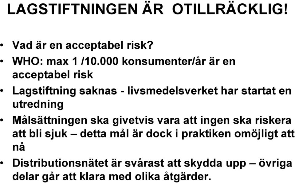 utredning Målsättningen ska givetvis vara att ingen ska riskera att bli sjuk detta mål är dock