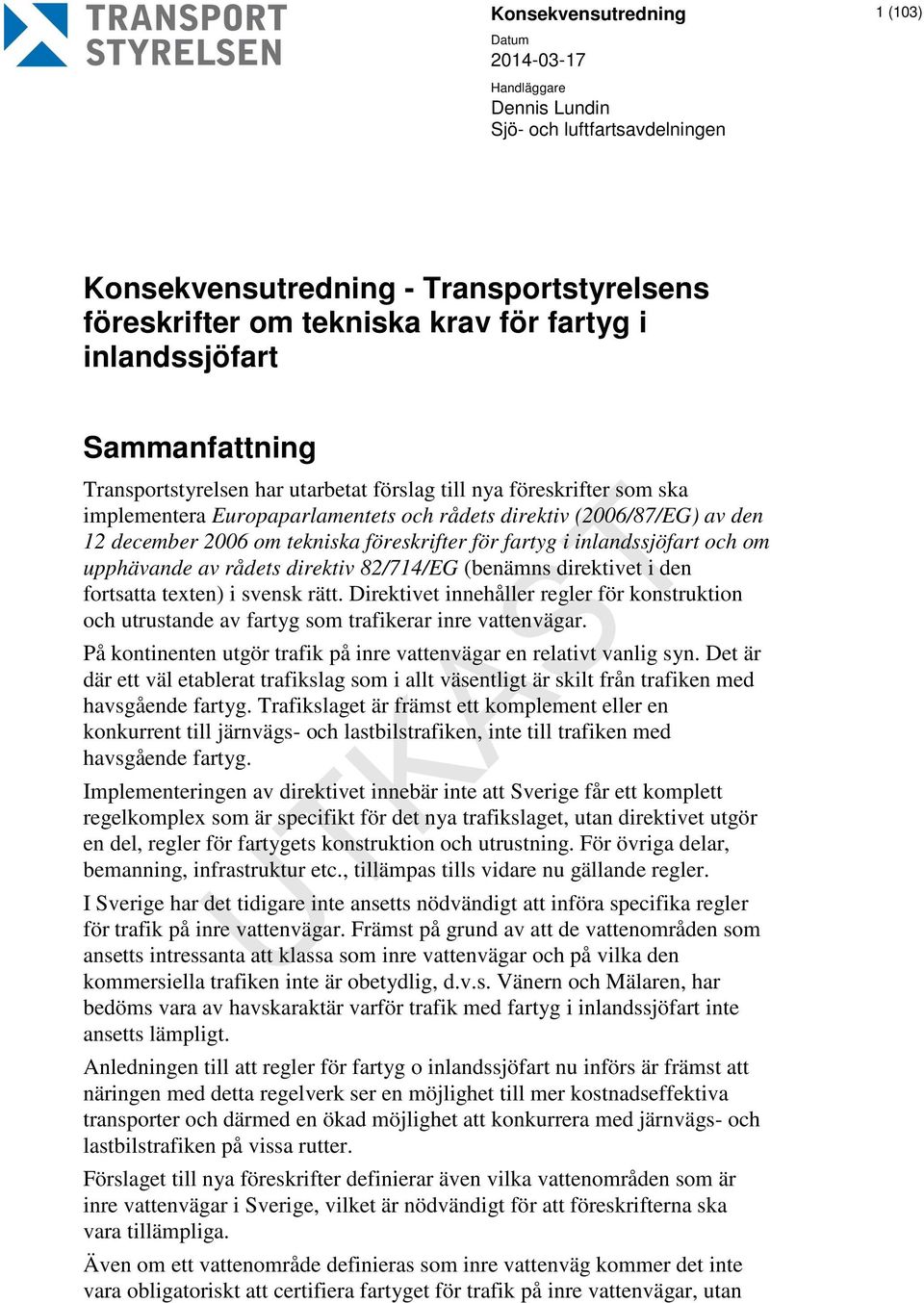 för fartyg i inlandssjöfart och om upphävande av rådets direktiv 82/714/EG (benämns direktivet i den fortsatta texten) i svensk rätt.