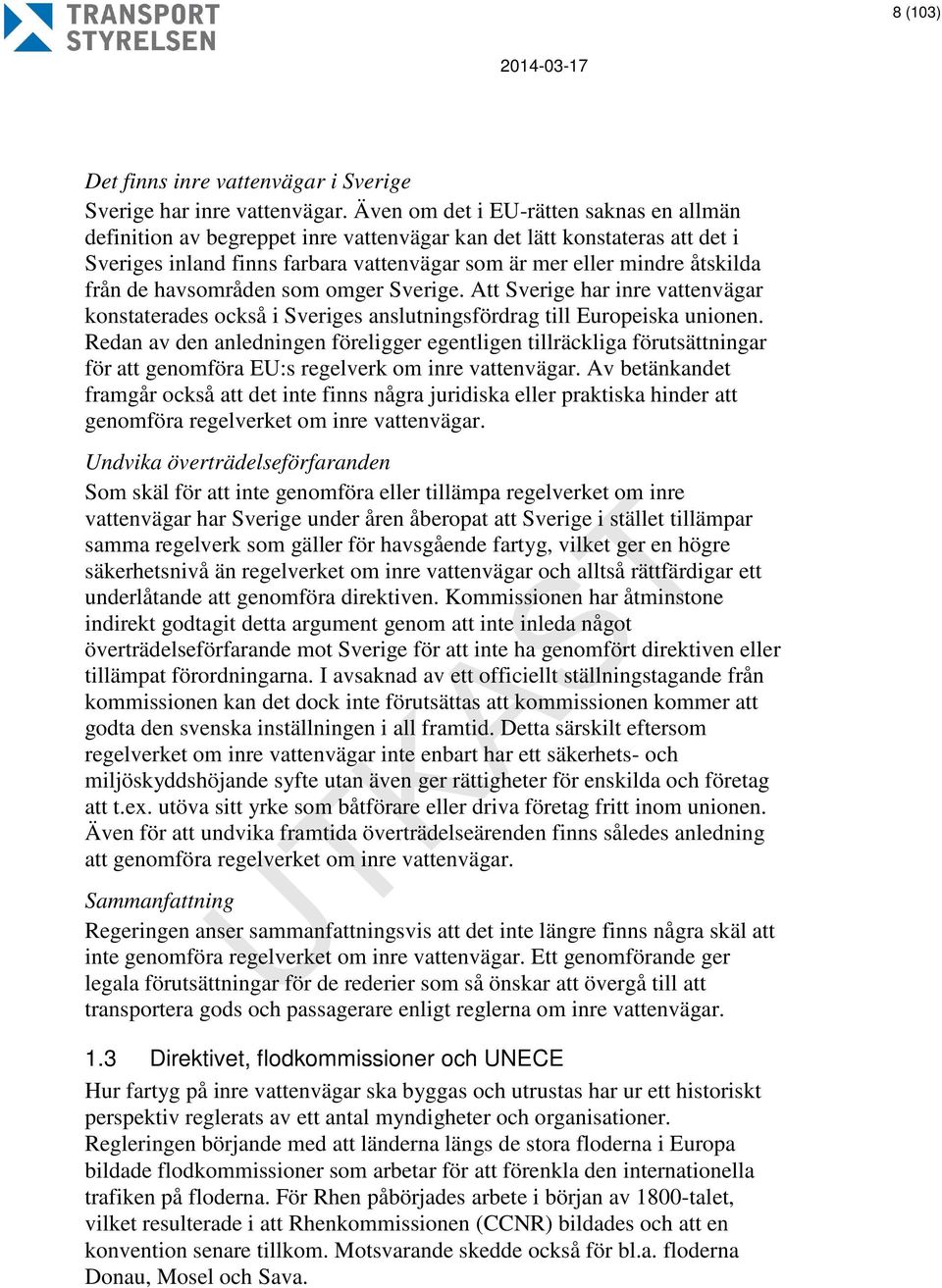 havsområden som omger Sverige. Att Sverige har inre vattenvägar konstaterades också i Sveriges anslutningsfördrag till Europeiska unionen.