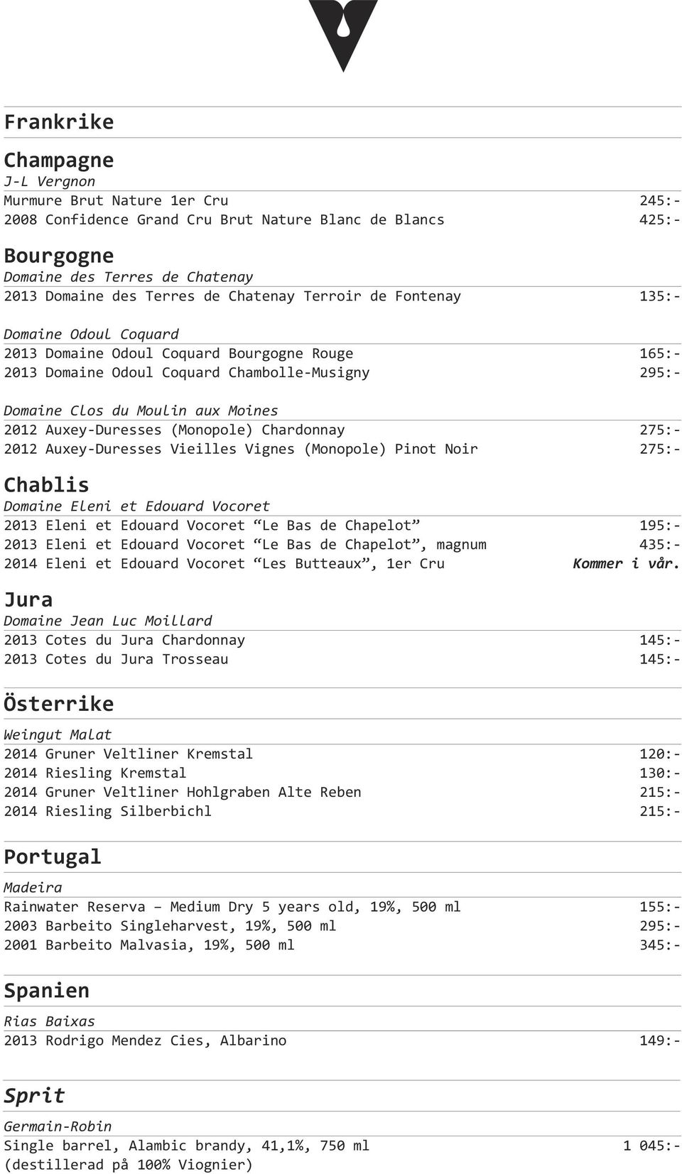 Auxey- Duresses (Monopole) Chardonnay 275:- 2012 Auxey- Duresses Vieilles Vignes (Monopole) Pinot Noir 275:- Chablis Domaine Eleni et Edouard Vocoret 2013 Eleni et Edouard Vocoret Le Bas de Chapelot