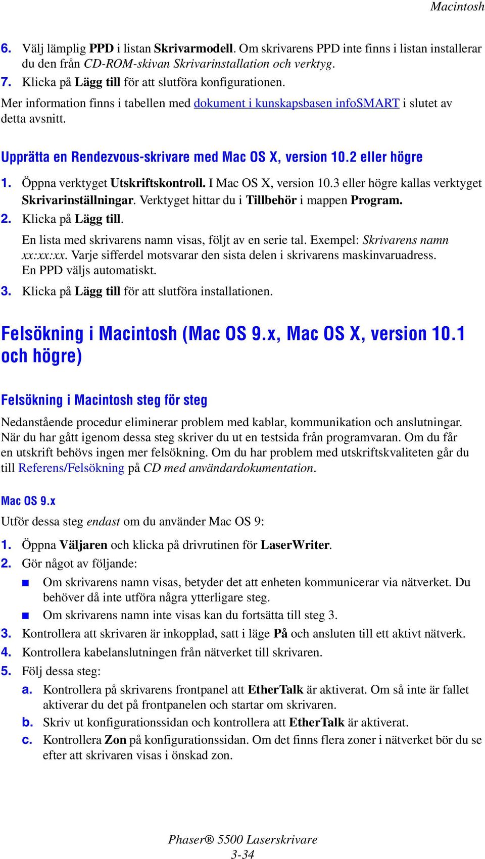 Upprätta en Rendezvous-skrivare med Mac OS X, version 10.2 eller högre 1. Öppna verktyget Utskriftskontroll. I Mac OS X, version 10.3 eller högre kallas verktyget Skrivarinställningar.