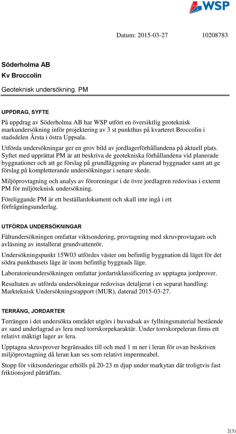 Utförda undersökningar ger en grov bild av jordlagerförhållandena på aktuell plats.