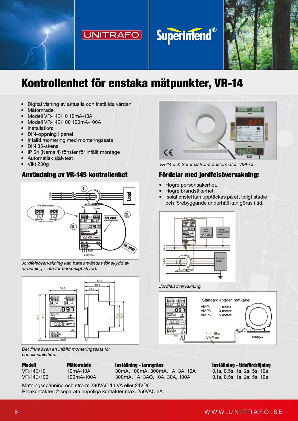 D VR-14 och Summaströmtransformator, VMI-xx Fördelar med jordfelsövervakning: Högre personsäkerhet. Högre brandsäkerhet.