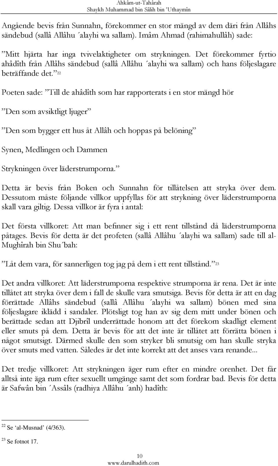 Det förekommer fyrtio ahâdîth från Allâhs sändebud (sallâ Allâhu alayhi wa sallam) och hans följeslagare beträffande det.