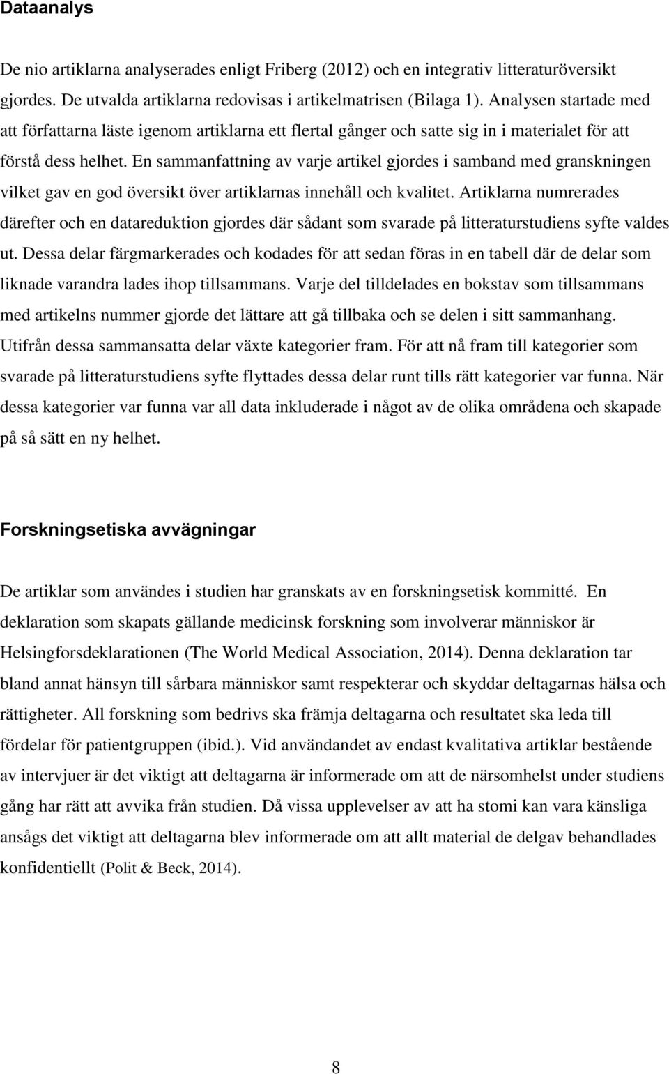 En sammanfattning av varje artikel gjordes i samband med granskningen vilket gav en god översikt över artiklarnas innehåll och kvalitet.