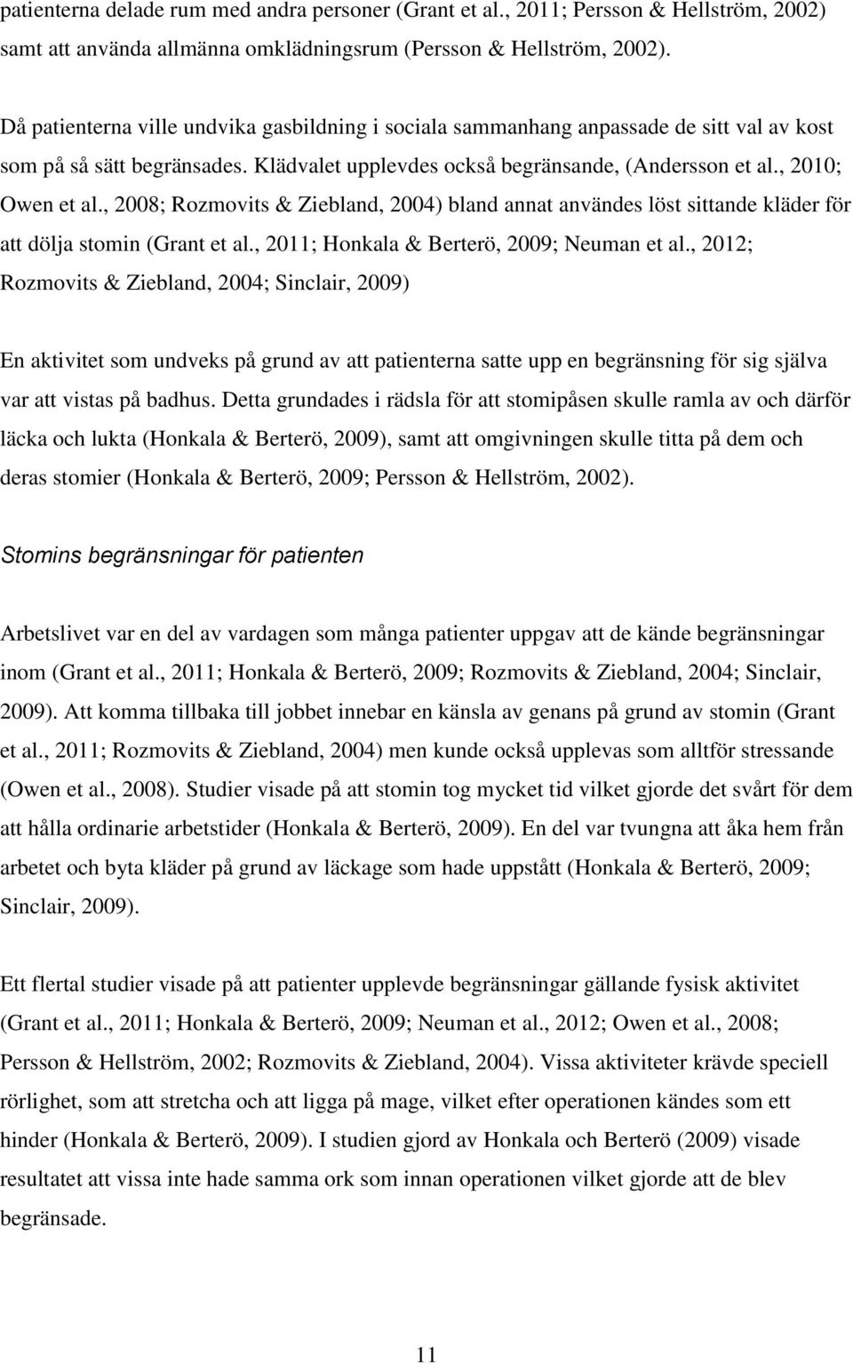 , 2008; Rozmovits & Ziebland, 2004) bland annat användes löst sittande kläder för att dölja stomin (Grant et al., 2011; Honkala & Berterö, 2009; Neuman et al.