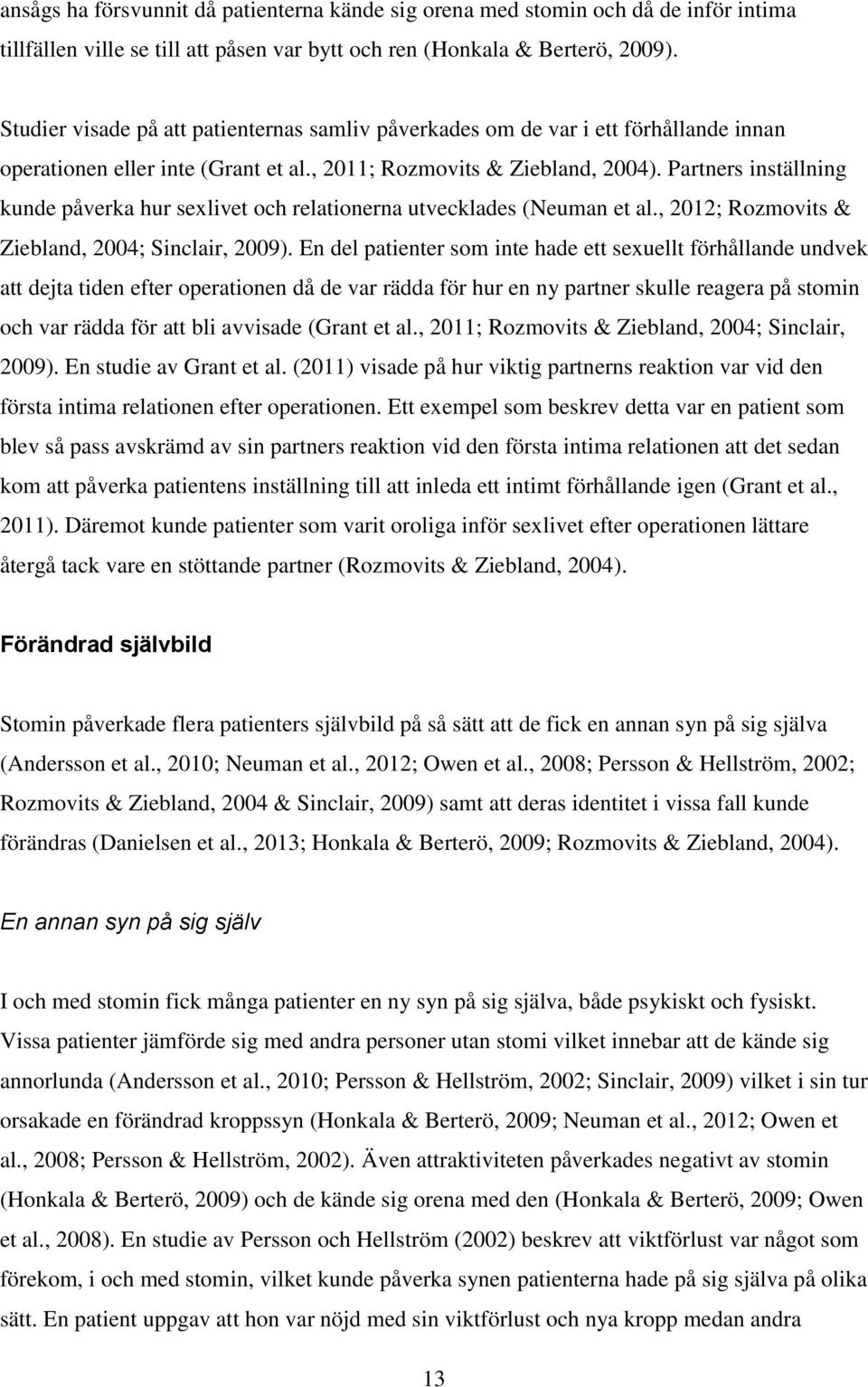 Partners inställning kunde påverka hur sexlivet och relationerna utvecklades (Neuman et al., 2012; Rozmovits & Ziebland, 2004; Sinclair, 2009).