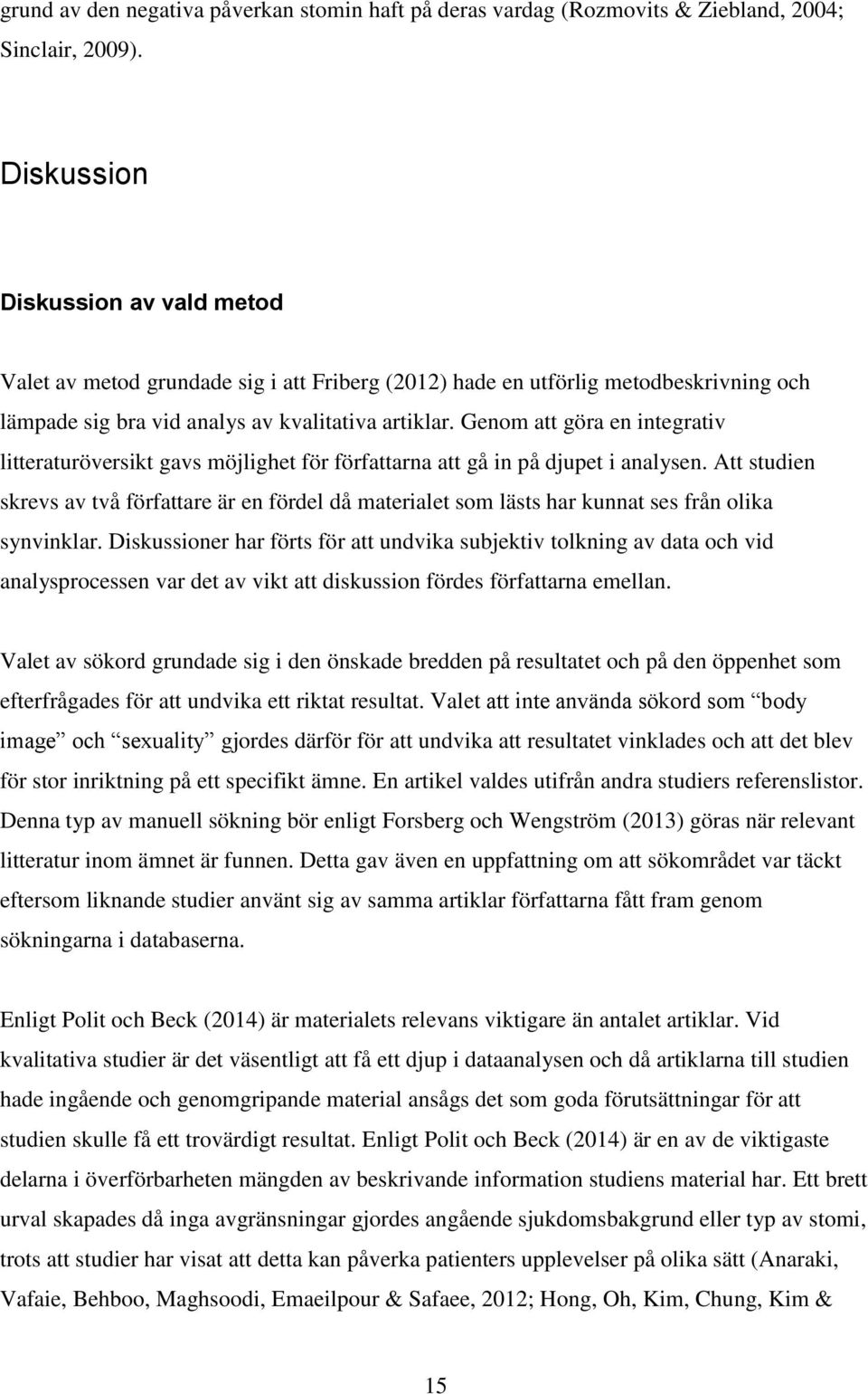 Genom att göra en integrativ litteraturöversikt gavs möjlighet för författarna att gå in på djupet i analysen.