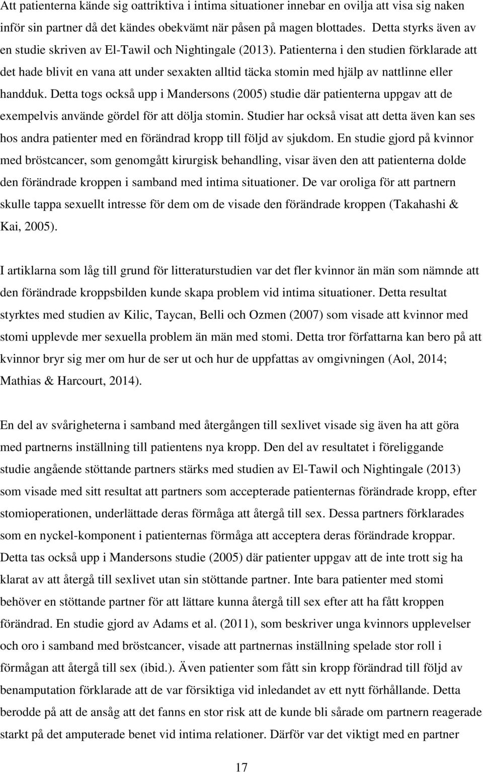Patienterna i den studien förklarade att det hade blivit en vana att under sexakten alltid täcka stomin med hjälp av nattlinne eller handduk.