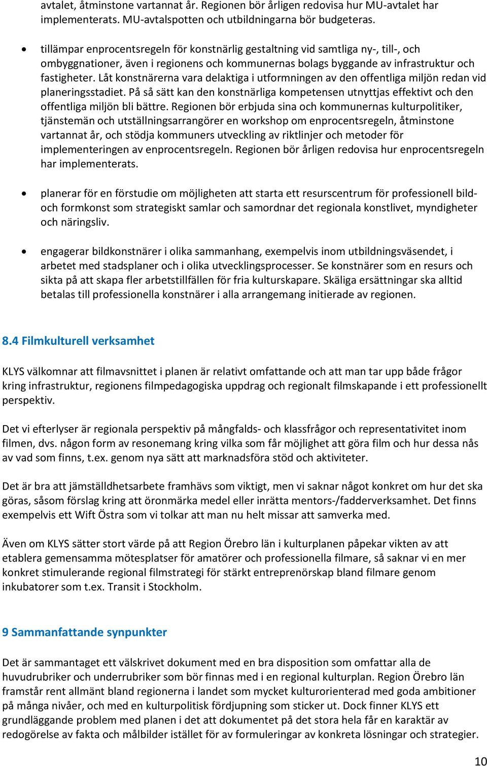 Låt konstnärerna vara delaktiga i utformningen av den offentliga miljön redan vid planeringsstadiet.