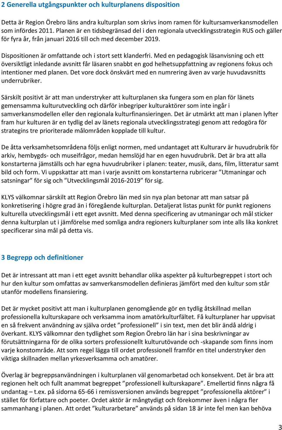 Med en pedagogisk läsanvisning och ett översiktligt inledande avsnitt får läsaren snabbt en god helhetsuppfattning av regionens fokus och intentioner med planen.