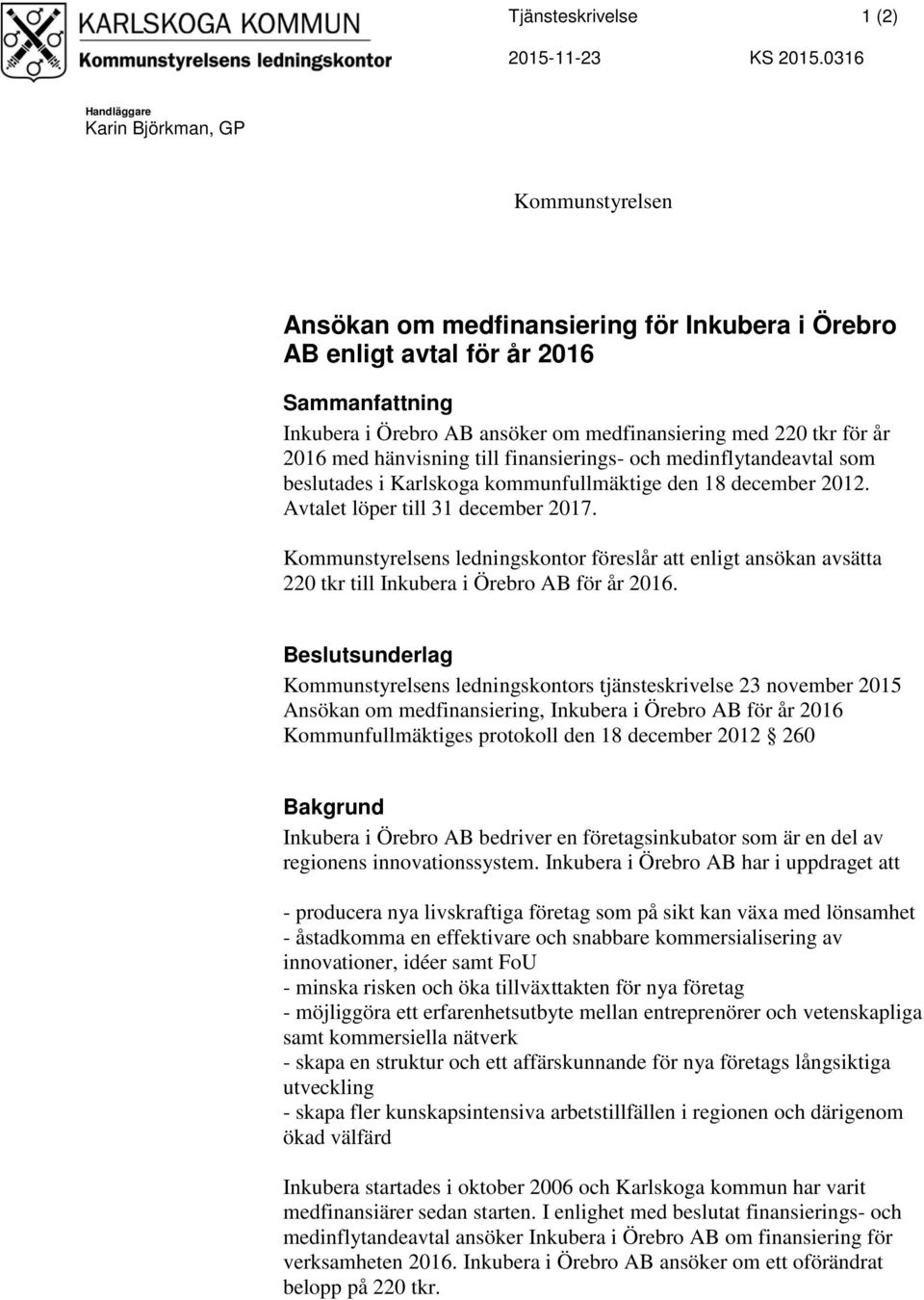 tkr för år 2016 med hänvisning till finansierings- och medinflytandeavtal som beslutades i Karlskoga kommunfullmäktige den 18 december 2012. Avtalet löper till 31 december 2017.