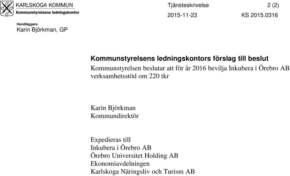 Kommunstyrelsen beslutar att för år 2016 bevilja Inkubera i Örebro AB verksamhetsstöd om 220