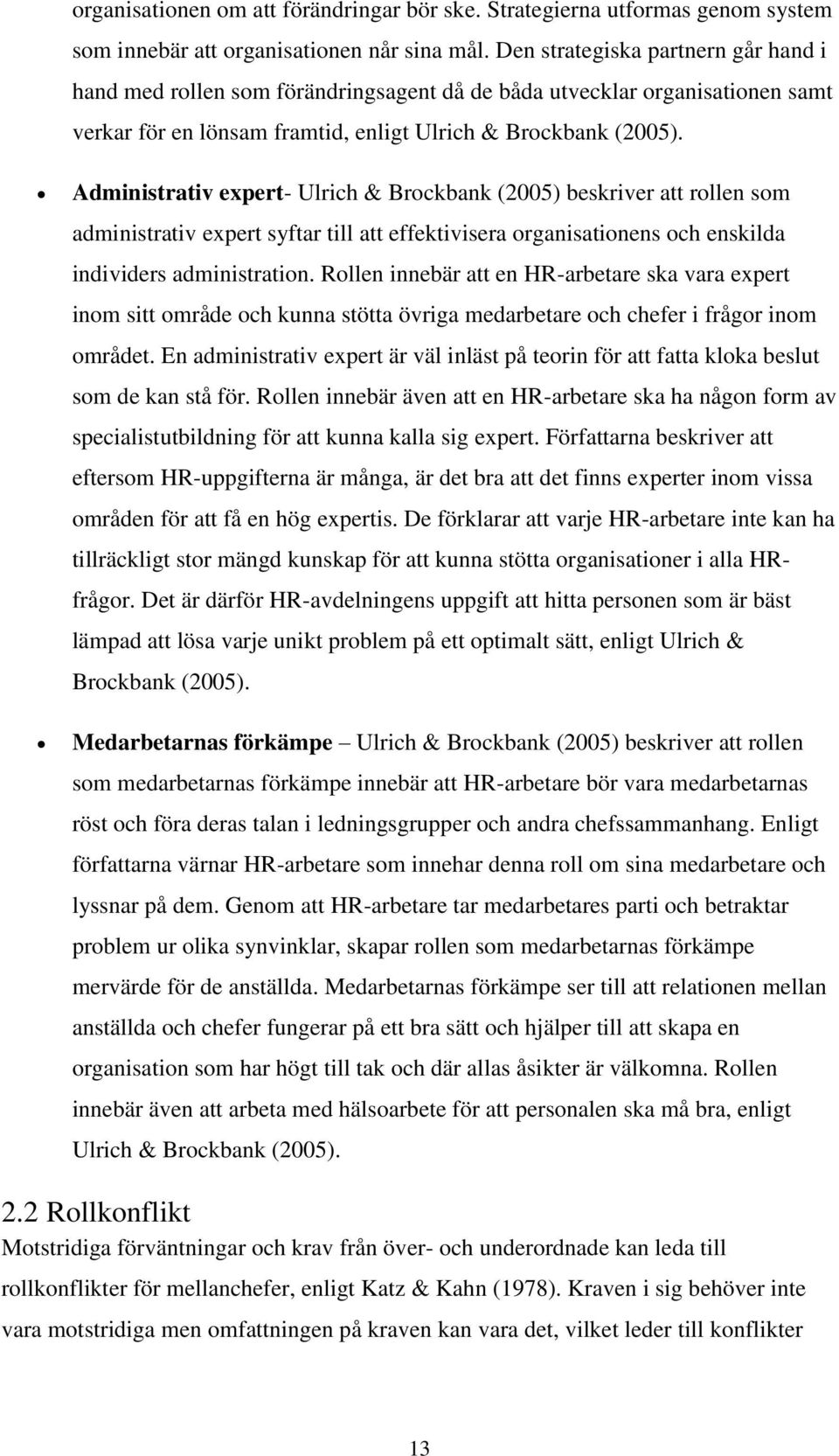 Administrativ expert- Ulrich & Brockbank (2005) beskriver att rollen som administrativ expert syftar till att effektivisera organisationens och enskilda individers administration.