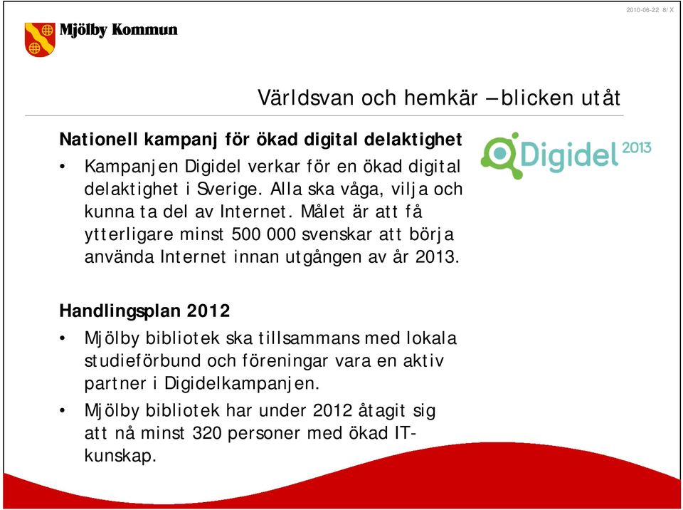 Målet är att få ytterligare minst 500 000 svenskar att börja använda Internet innan utgången av år 2013.