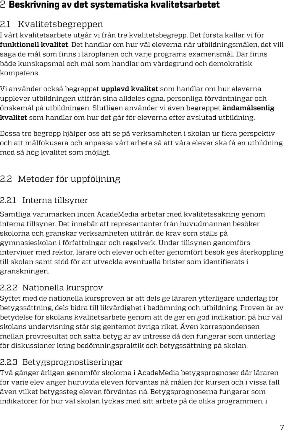 Där finns både kunskapsmål och mål som handlar om värdegrund och demokratisk kompetens.
