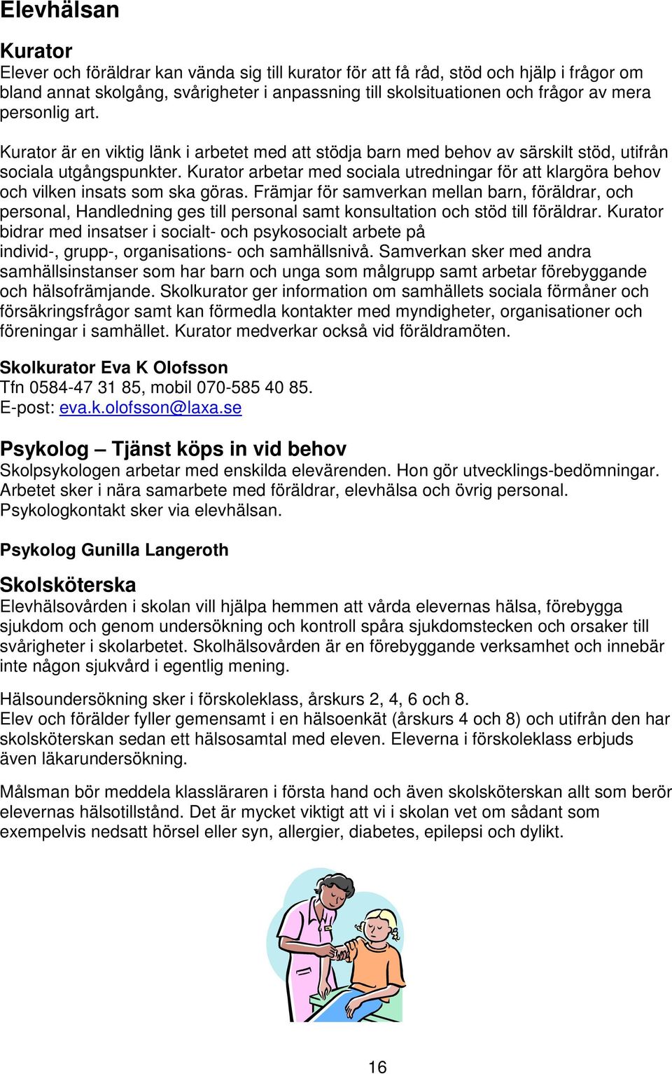 Kurator arbetar med sociala utredningar för att klargöra behov och vilken insats som ska göras.