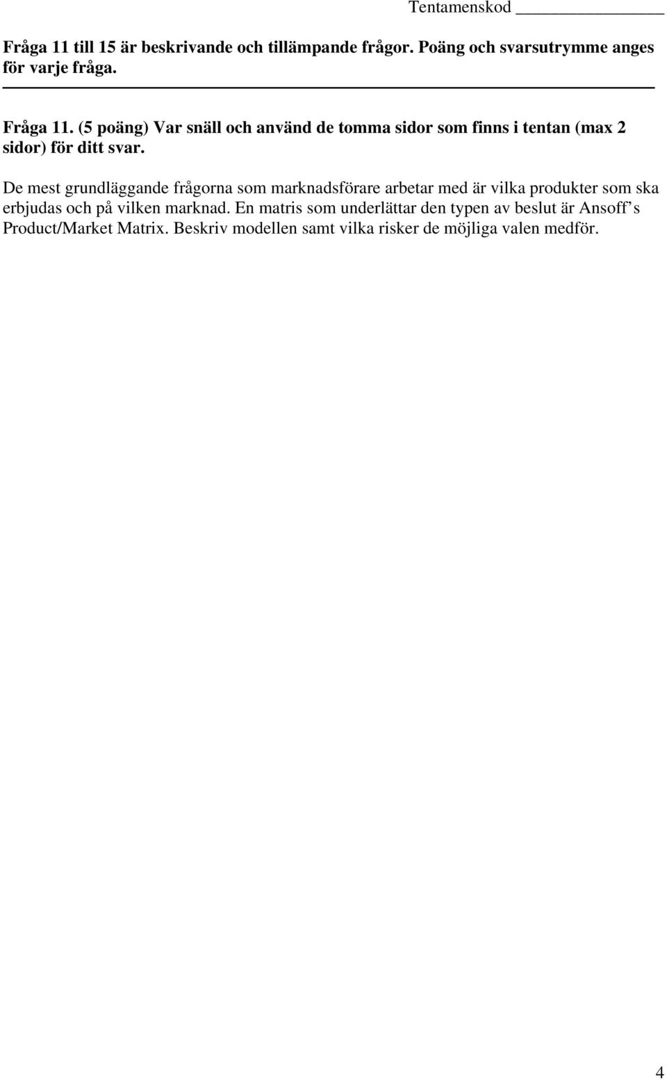 De mest grundläggande frågorna som marknadsförare arbetar med är vilka produkter som ska erbjudas och på vilken