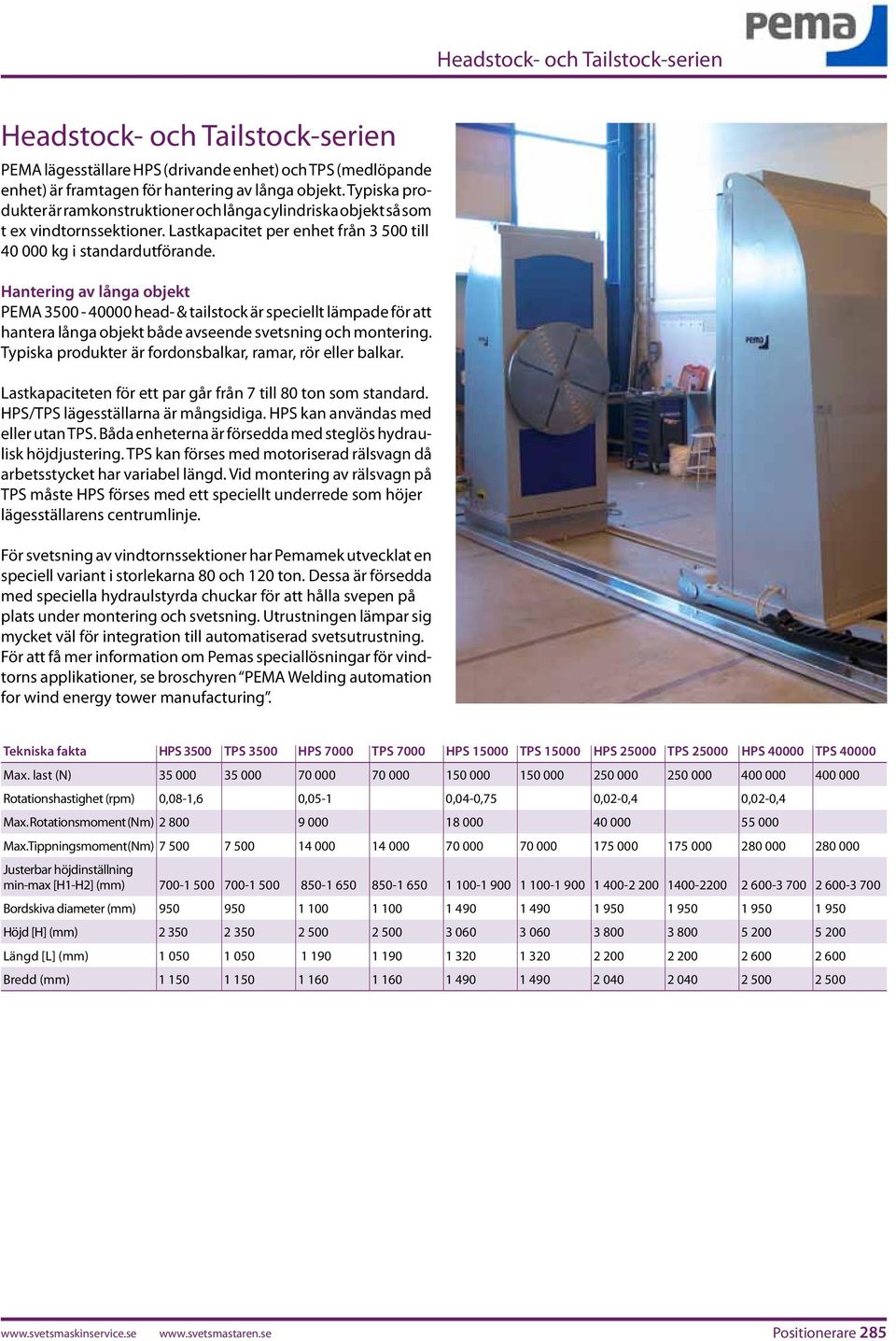 Hantering av långa objekt PEMA 3500-40000 head- & tailstock är speciellt lämpade för att hantera långa objekt både avseende svetsning och montering.