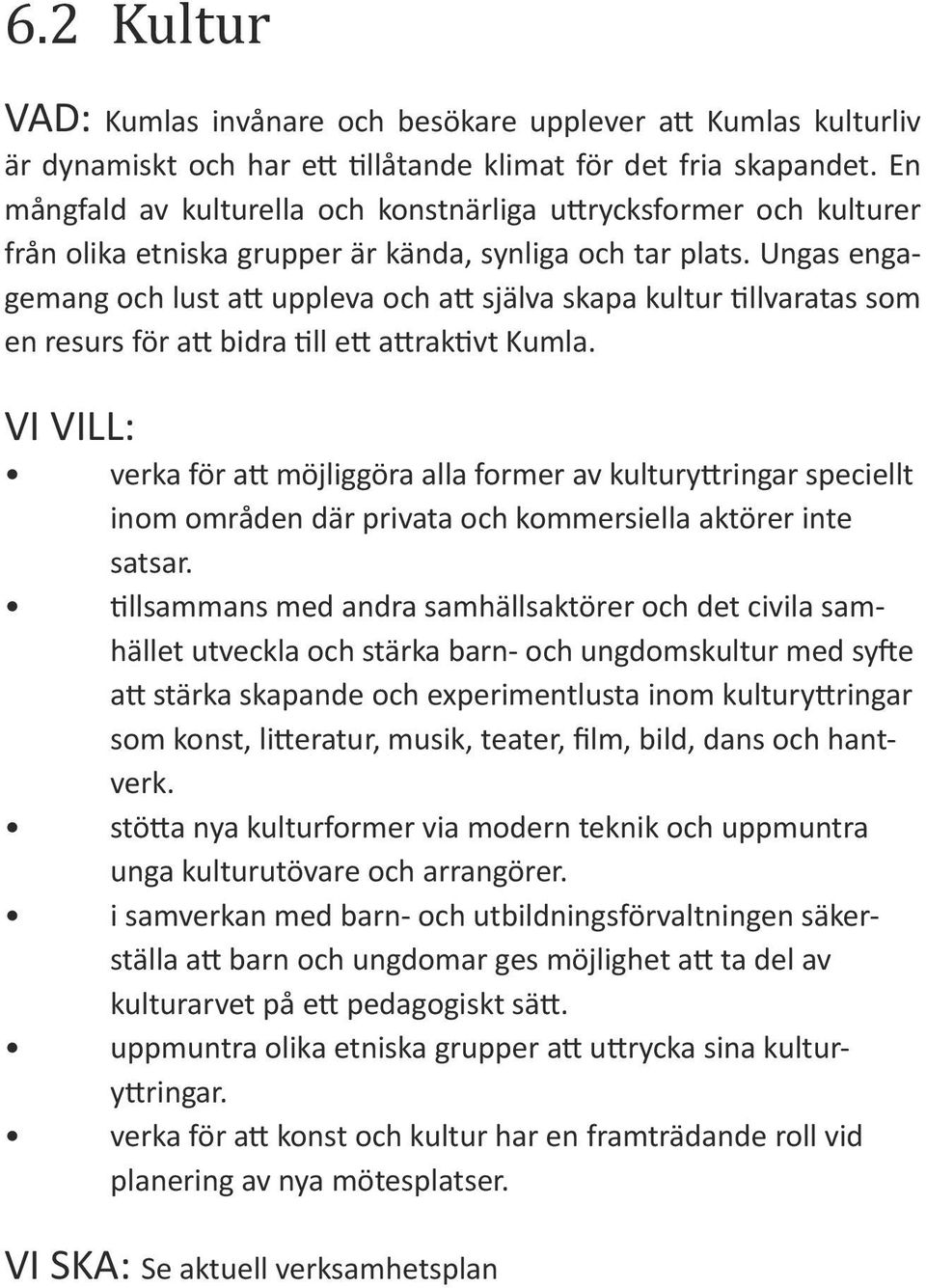 Ungas engagemang och lust att uppleva och att själva skapa kultur tillvaratas som en resurs för att bidra till ett attraktivt Kumla.