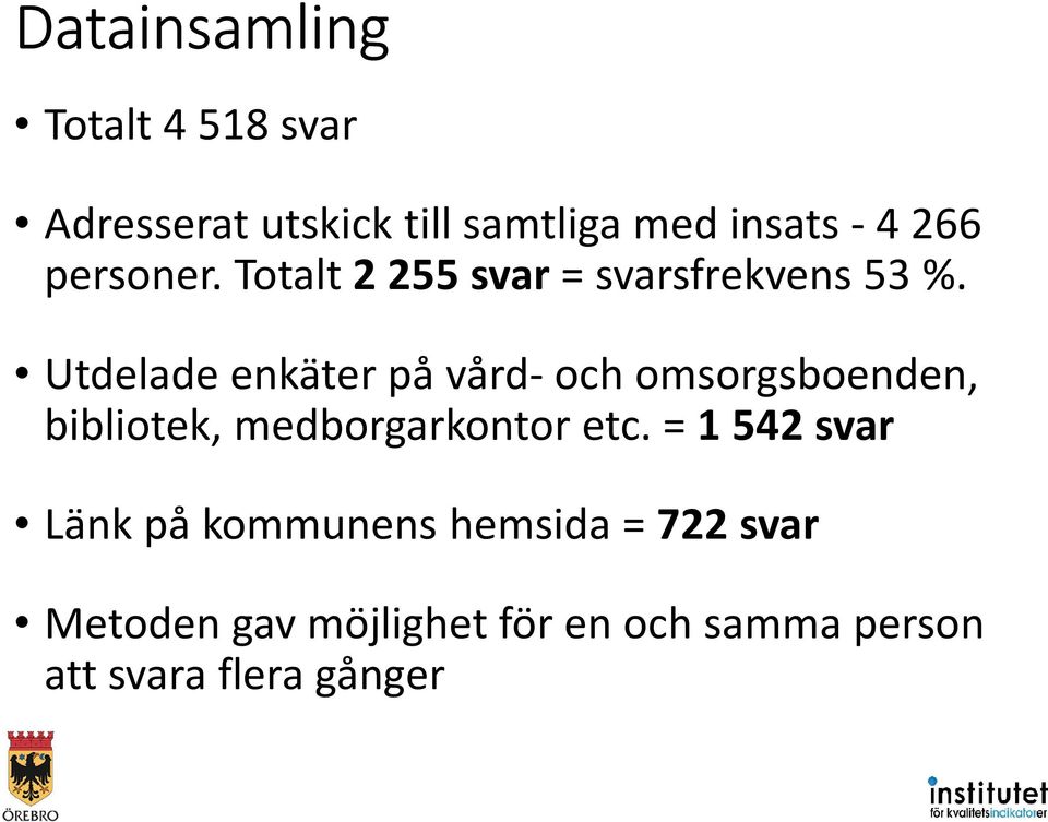 Utdelade enkäter på vård-och omsorgsboenden, bibliotek, medborgarkontor etc.